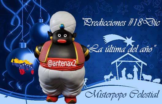 Ultima del año! Predicciones de Misterpopo Celestial @antenax2